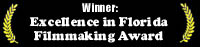 Winner: Space Coast Film Commission's Excellence in Florida Filmmaking Award 2005